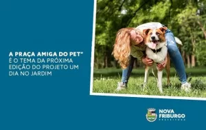 “A Praça Amiga do Pet” é o tema da próxima edição do projeto Um Dia no Jardim