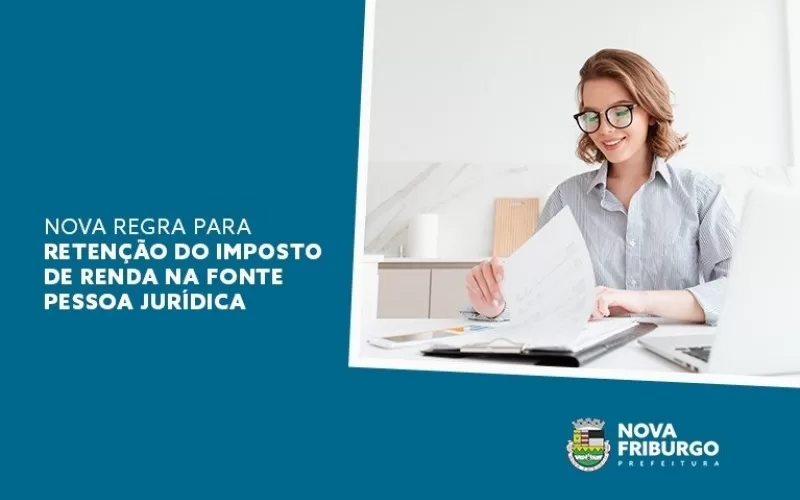 Nova regra para retenção do imposto de renda na fonte pessoa jurídica será aplicada em Nova Friburgo