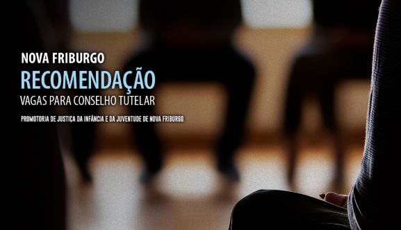 MPRJ recomenda alterações na lei para o preenchimento de vagas no Conselho Tutelar de Nova Friburgo